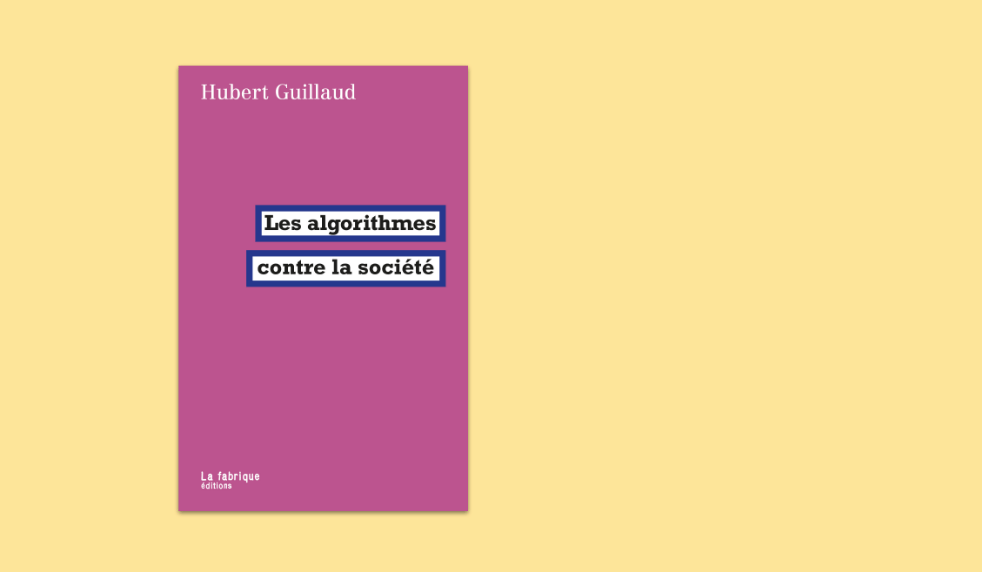 Les algorithmes contre la société : Un cri d’alarme de Hubert Guillaud